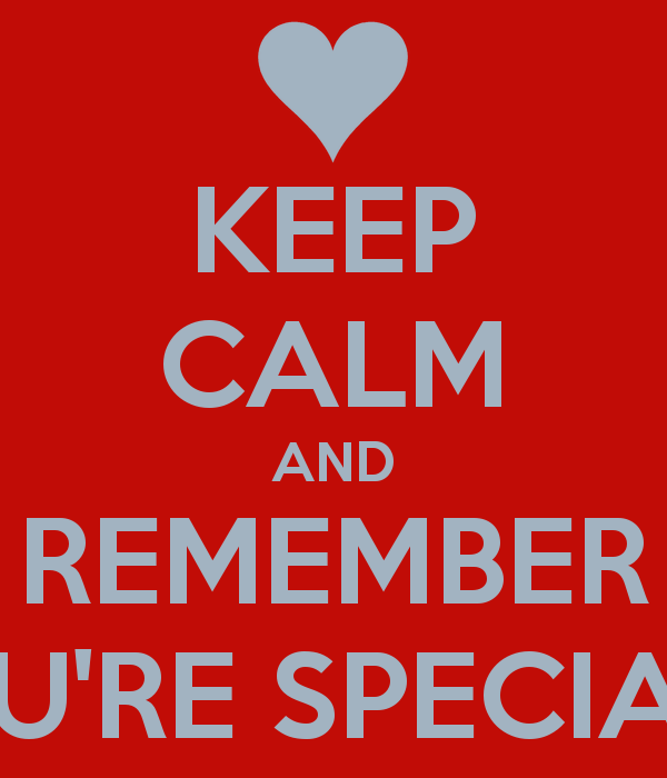 Keep Calm And Remember You’re Special