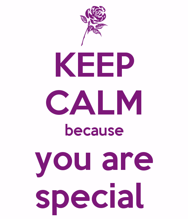 Keep Calm Because You Are Special