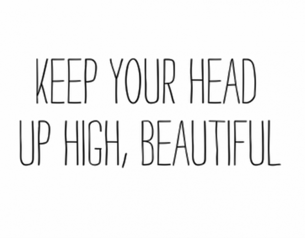 Keep Your Head Up High,Beautiful