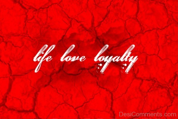 Life,Love And Loyalty-yup309desi23