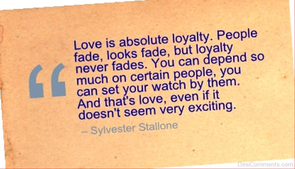 Absolute love. Absolute Loyalty. Loyalty of Love. If people can depend on you, you are. Loyalty never Fades away.