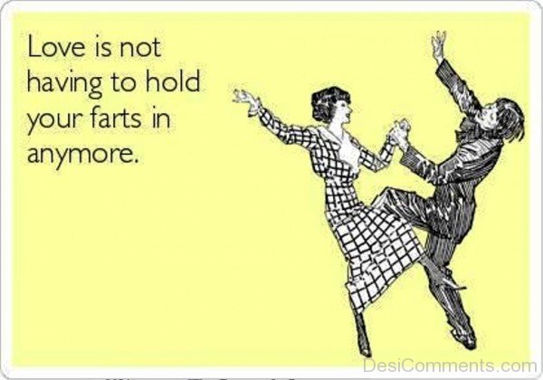 Love Is Not Having To Hold Your Fart In Anymore