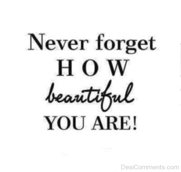 Never Forget How Beautiful You Are
