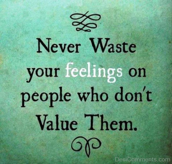 Never Waste Your Feelings On People