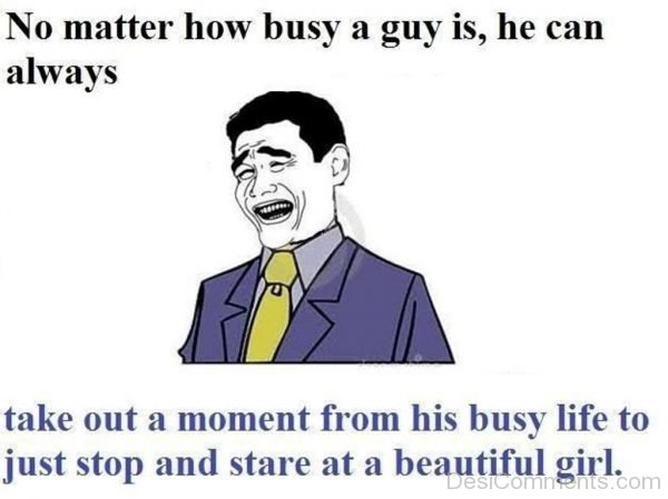 No Matter How Busy A Guy Is