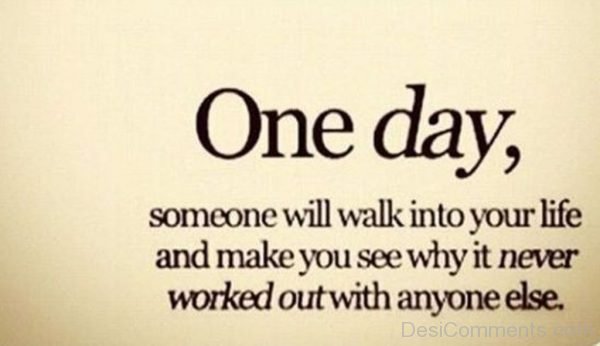 Someone Will Walk Into Your Life