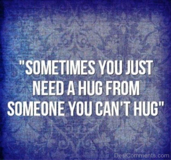 Sometimes You Just Need A Hug