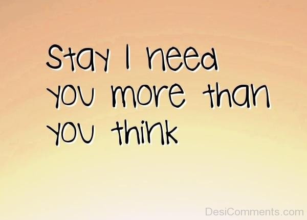 i need you to stay
