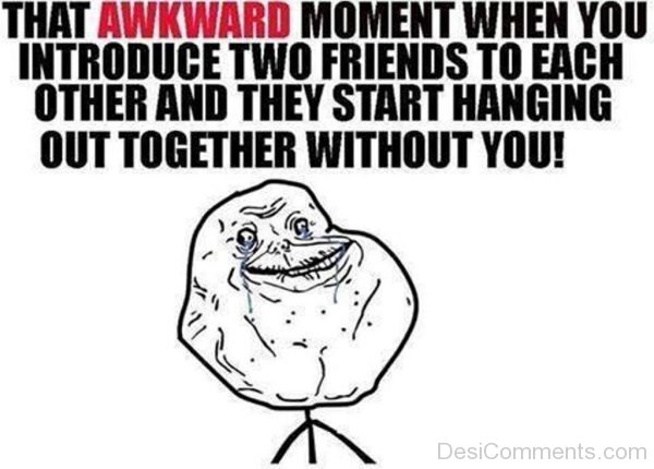 That Awkward Moment When You Introduce