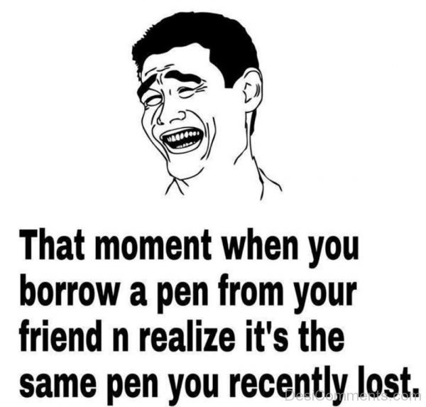 That Moment When You Borrow A Pen