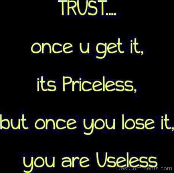 Trust once u get it