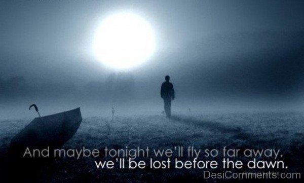 We All Be Lost before the Dawn