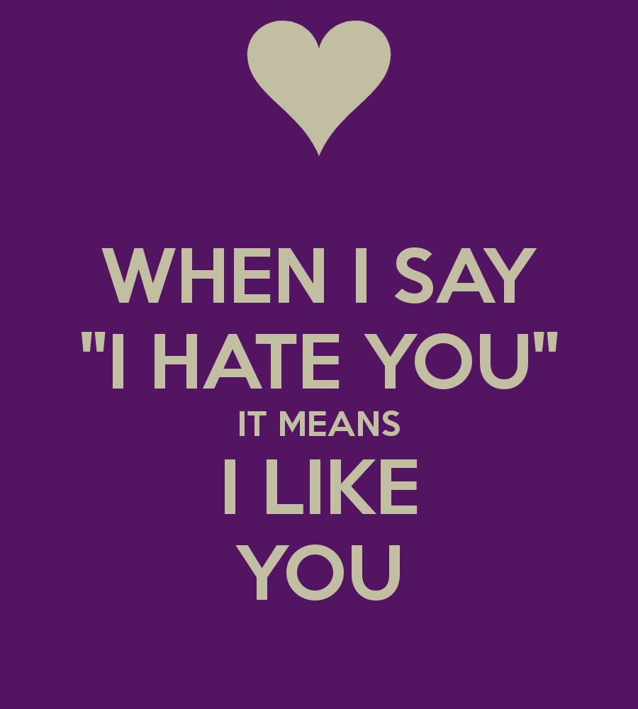 When I Say I Hate You It Means I Like You - DesiComments.com