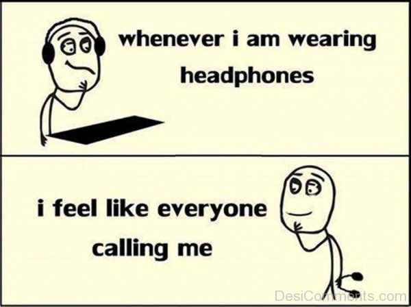 Whenever I Am Wearing Headphones