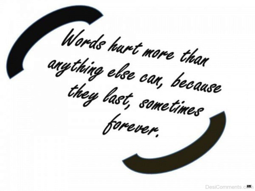 More than hurt. Word can hurt more than Knife.