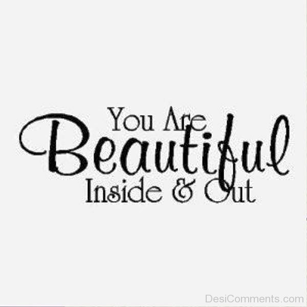 You Are Beautiful Inside And Out DesiComments