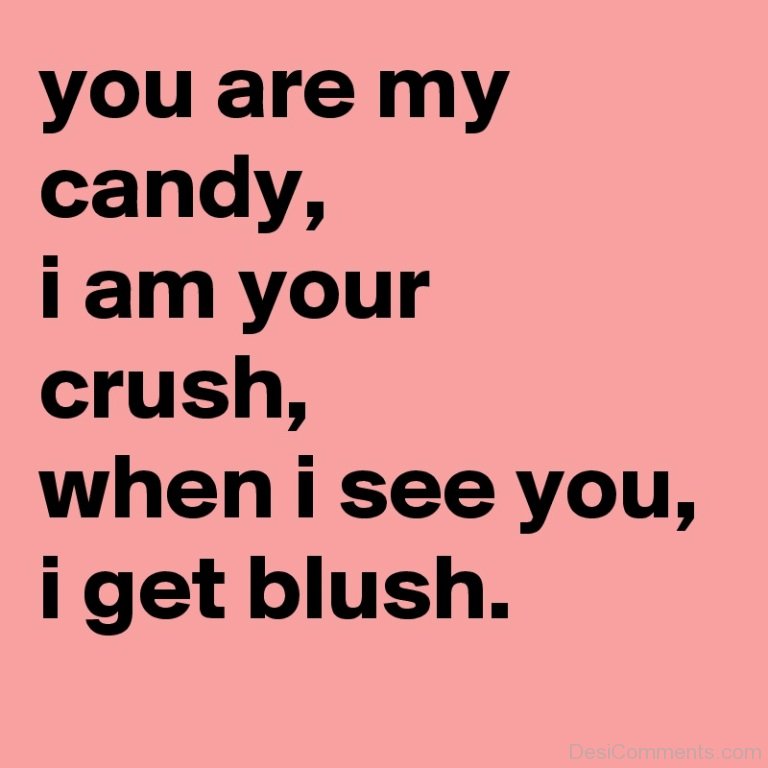 You Are My Candy,I Am Your Crush - DesiComments.com