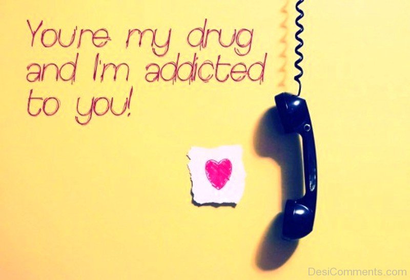 Youre My Drug And Im Addicted 