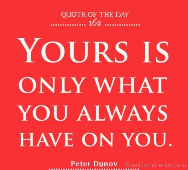 Yours Is Only What  You Always Have On You