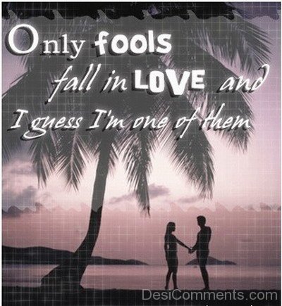 Only Fools Fall in Love